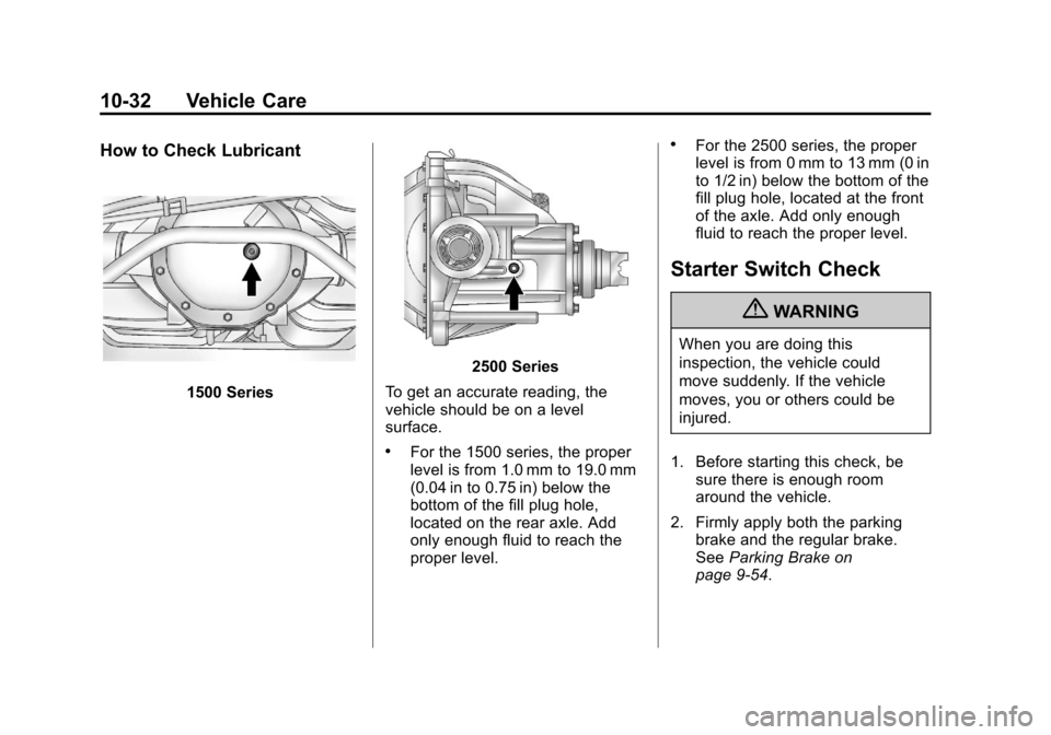 CHEVROLET SUBURBAN 2011 10.G Owners Manual Black plate (32,1)Chevrolet Tahoe/Suburban Owner Manual - 2011
10-32 Vehicle Care
How to Check Lubricant
1500 Series
2500 Series
To get an accurate reading, the
vehicle should be on a level
surface.
. CHEVROLET SUBURBAN 2011 10.G Owners Manual Black plate (32,1)Chevrolet Tahoe/Suburban Owner Manual - 2011
10-32 Vehicle Care
How to Check Lubricant
1500 Series
2500 Series
To get an accurate reading, the
vehicle should be on a level
surface.
.