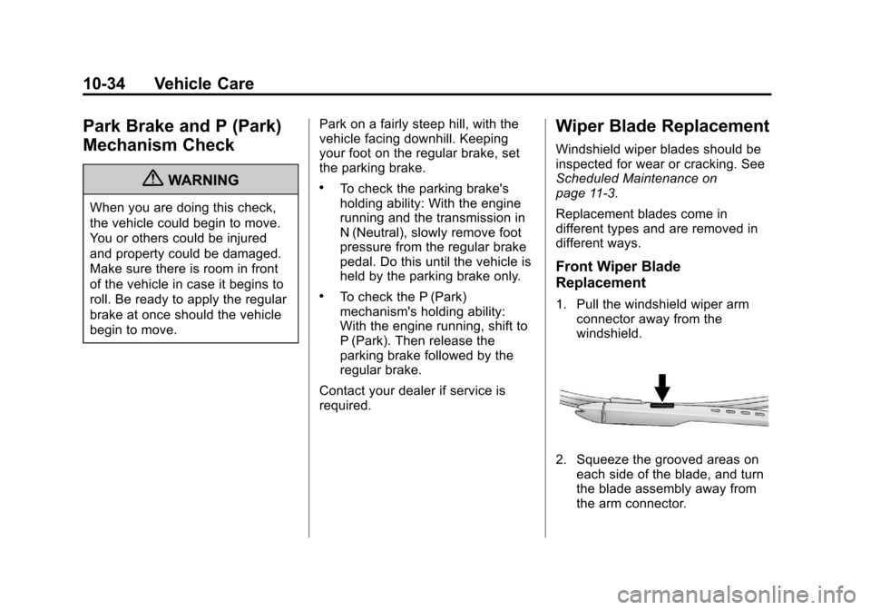 CHEVROLET SUBURBAN 2011 10.G Owners Manual Black plate (34,1)Chevrolet Tahoe/Suburban Owner Manual - 2011
10-34 Vehicle Care
Park Brake and P (Park)
Mechanism Check
{WARNING
When you are doing this check,
the vehicle could begin to move.
You o CHEVROLET SUBURBAN 2011 10.G Owners Manual Black plate (34,1)Chevrolet Tahoe/Suburban Owner Manual - 2011
10-34 Vehicle Care
Park Brake and P (Park)
Mechanism Check
{WARNING
When you are doing this check,
the vehicle could begin to move.
You o