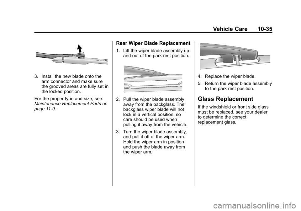 CHEVROLET SUBURBAN 2011 10.G Owners Manual Black plate (35,1)Chevrolet Tahoe/Suburban Owner Manual - 2011
Vehicle Care 10-35
3. Install the new blade onto thearm connector and make sure
the grooved areas are fully set in
the locked position.
F CHEVROLET SUBURBAN 2011 10.G Owners Manual Black plate (35,1)Chevrolet Tahoe/Suburban Owner Manual - 2011
Vehicle Care 10-35
3. Install the new blade onto thearm connector and make sure
the grooved areas are fully set in
the locked position.
F