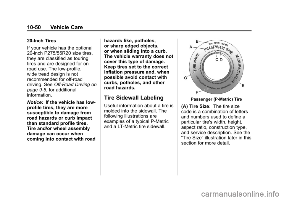 CHEVROLET SUBURBAN 2011 10.G Owners Manual Black plate (50,1)Chevrolet Tahoe/Suburban Owner Manual - 2011
10-50 Vehicle Care
20‐Inch Tires
If your vehicle has the optional
20‐inch P275/55R20 size tires,
they are classified as touring
tires