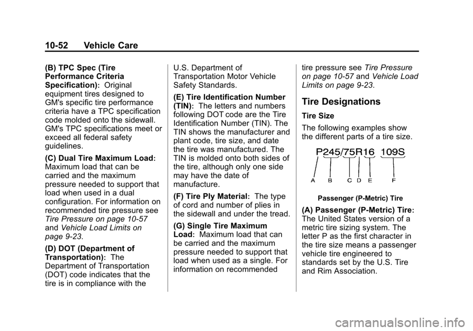 CHEVROLET SUBURBAN 2011 10.G Owners Manual Black plate (52,1)Chevrolet Tahoe/Suburban Owner Manual - 2011
10-52 Vehicle Care
(B) TPC Spec (Tire
Performance Criteria
Specification)
:Original
equipment tires designed to
GMs specific tire perfor