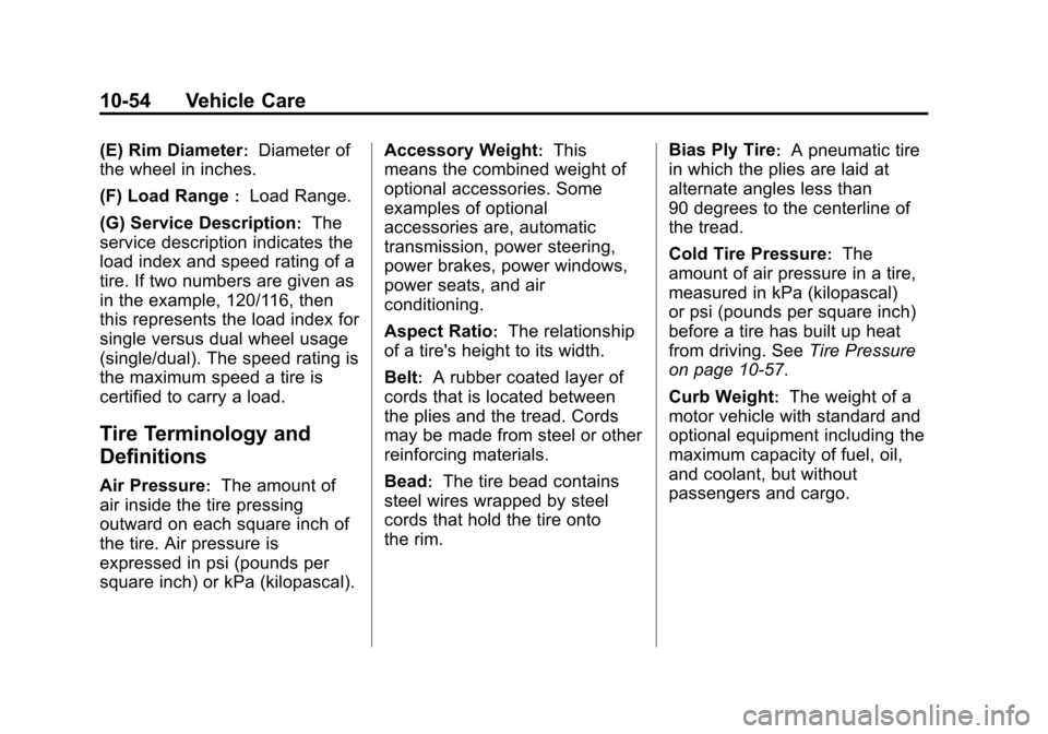 CHEVROLET SUBURBAN 2011 10.G Owners Manual Black plate (54,1)Chevrolet Tahoe/Suburban Owner Manual - 2011
10-54 Vehicle Care
(E) Rim Diameter:Diameter of
the wheel in inches.
(F) Load Range
:Load Range.
(G) Service Description
:The
service des