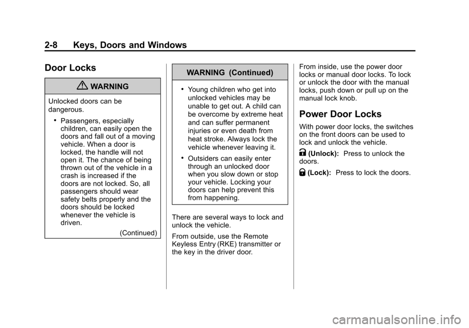 CHEVROLET SUBURBAN 2011 10.G Service Manual Black plate (8,1)Chevrolet Tahoe/Suburban Owner Manual - 2011
2-8 Keys, Doors and Windows
Door Locks
{WARNING
Unlocked doors can be
dangerous.
.Passengers, especially
children, can easily open the
doo