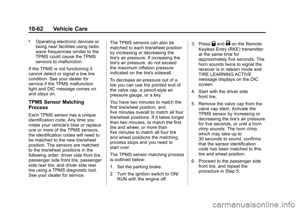 CHEVROLET SUBURBAN 2011 10.G Owners Manual Black plate (62,1)Chevrolet Tahoe/Suburban Owner Manual - 2011
10-62 Vehicle Care
.Operating electronic devices or
being near facilities using radio
wave frequencies similar to the
TPMS could cause th