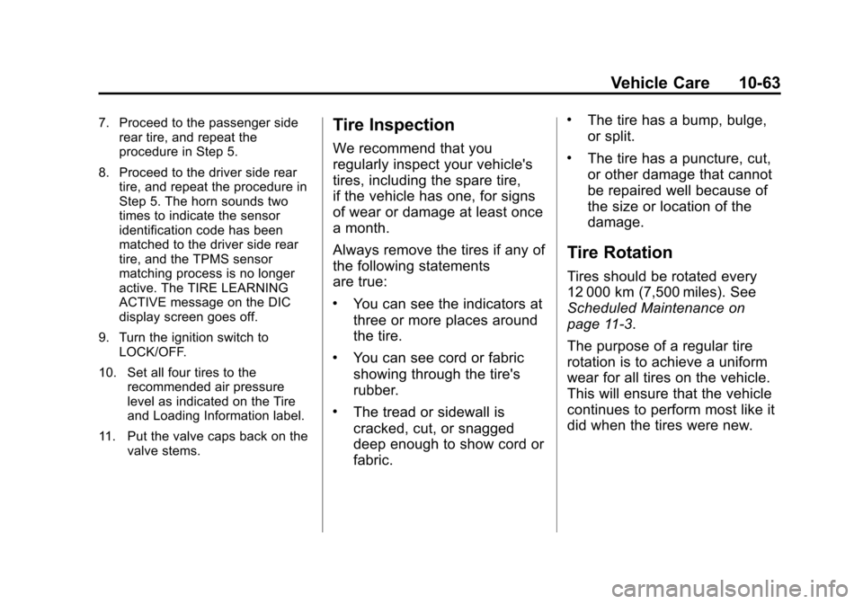 CHEVROLET SUBURBAN 2011 10.G Owners Manual Black plate (63,1)Chevrolet Tahoe/Suburban Owner Manual - 2011
Vehicle Care 10-63
7. Proceed to the passenger siderear tire, and repeat the
procedure in Step 5.
8. Proceed to the driver side rear tire CHEVROLET SUBURBAN 2011 10.G Owners Manual Black plate (63,1)Chevrolet Tahoe/Suburban Owner Manual - 2011
Vehicle Care 10-63
7. Proceed to the passenger siderear tire, and repeat the
procedure in Step 5.
8. Proceed to the driver side rear tire