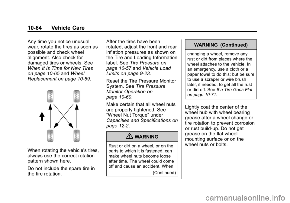 CHEVROLET SUBURBAN 2011 10.G Owners Manual Black plate (64,1)Chevrolet Tahoe/Suburban Owner Manual - 2011
10-64 Vehicle Care
Any time you notice unusual
wear, rotate the tires as soon as
possible and check wheel
alignment. Also check for
damag