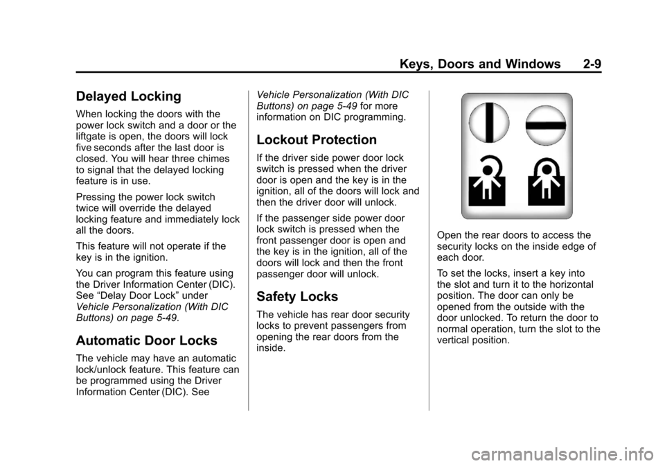 CHEVROLET SUBURBAN 2011 10.G Service Manual Black plate (9,1)Chevrolet Tahoe/Suburban Owner Manual - 2011
Keys, Doors and Windows 2-9
Delayed Locking
When locking the doors with the
power lock switch and a door or the
liftgate is open, the door CHEVROLET SUBURBAN 2011 10.G Service Manual Black plate (9,1)Chevrolet Tahoe/Suburban Owner Manual - 2011
Keys, Doors and Windows 2-9
Delayed Locking
When locking the doors with the
power lock switch and a door or the
liftgate is open, the door