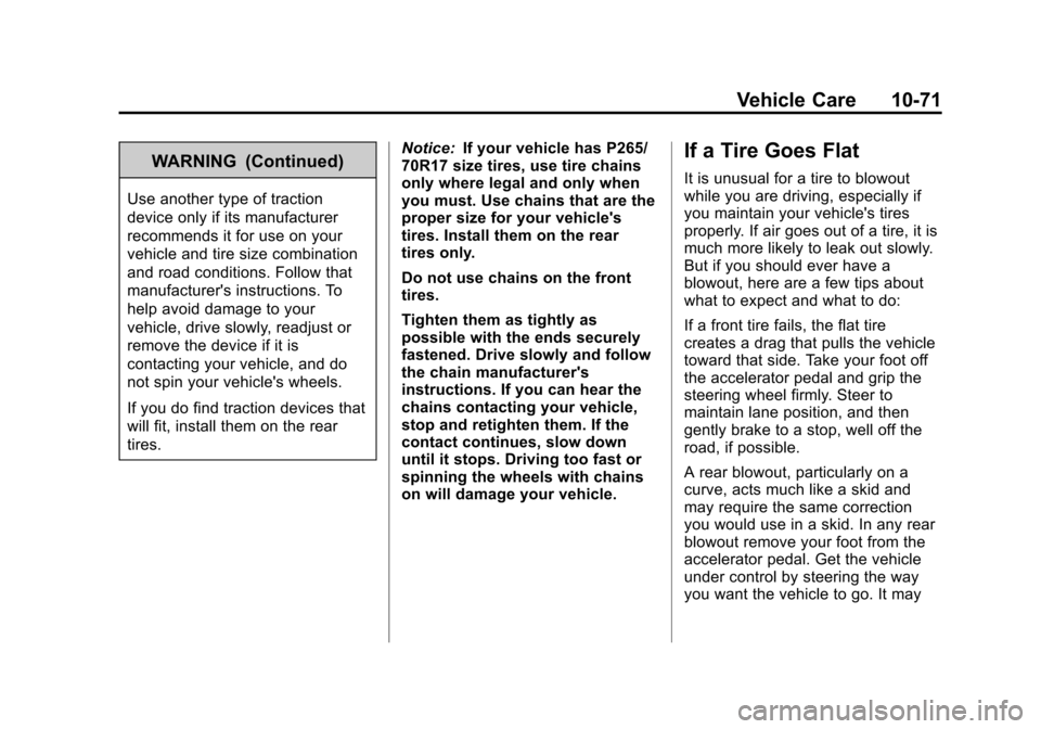 CHEVROLET SUBURBAN 2011 10.G Owners Manual Black plate (71,1)Chevrolet Tahoe/Suburban Owner Manual - 2011
Vehicle Care 10-71
WARNING (Continued)
Use another type of traction
device only if its manufacturer
recommends it for use on your
vehicle CHEVROLET SUBURBAN 2011 10.G Owners Manual Black plate (71,1)Chevrolet Tahoe/Suburban Owner Manual - 2011
Vehicle Care 10-71
WARNING (Continued)
Use another type of traction
device only if its manufacturer
recommends it for use on your
vehicle
