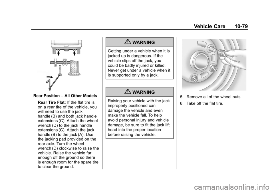 CHEVROLET SUBURBAN 2011 10.G Owners Manual Black plate (79,1)Chevrolet Tahoe/Suburban Owner Manual - 2011
Vehicle Care 10-79
Rear Position–All Other Models
Rear Tire Flat: If the flat tire is
on a rear tire of the vehicle, you
will need to u