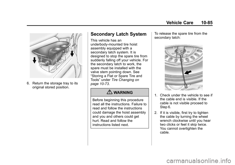 CHEVROLET SUBURBAN 2011 10.G Owners Manual Black plate (85,1)Chevrolet Tahoe/Suburban Owner Manual - 2011
Vehicle Care 10-85
6. Return the storage tray to itsoriginal stored position.
Secondary Latch System
This vehicle has an
underbody-mounte CHEVROLET SUBURBAN 2011 10.G Owners Manual Black plate (85,1)Chevrolet Tahoe/Suburban Owner Manual - 2011
Vehicle Care 10-85
6. Return the storage tray to itsoriginal stored position.
Secondary Latch System
This vehicle has an
underbody-mounte