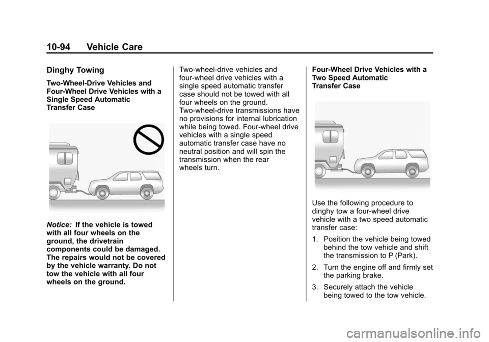 CHEVROLET SUBURBAN 2011 10.G Owners Manual Black plate (94,1)Chevrolet Tahoe/Suburban Owner Manual - 2011
10-94 Vehicle Care
Dinghy Towing
Two-Wheel-Drive Vehicles and
Four-Wheel Drive Vehicles with a
Single Speed Automatic
Transfer Case
Notic CHEVROLET SUBURBAN 2011 10.G Owners Manual Black plate (94,1)Chevrolet Tahoe/Suburban Owner Manual - 2011
10-94 Vehicle Care
Dinghy Towing
Two-Wheel-Drive Vehicles and
Four-Wheel Drive Vehicles with a
Single Speed Automatic
Transfer Case
Notic