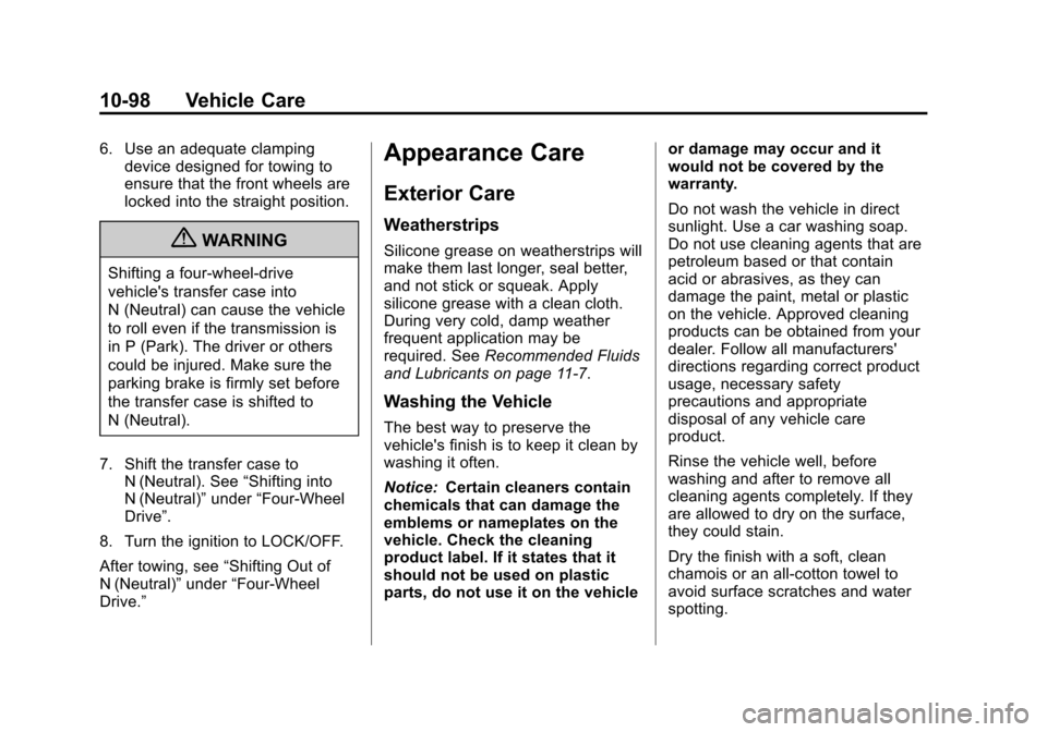 CHEVROLET SUBURBAN 2011 10.G Owners Manual Black plate (98,1)Chevrolet Tahoe/Suburban Owner Manual - 2011
10-98 Vehicle Care
6. Use an adequate clampingdevice designed for towing to
ensure that the front wheels are
locked into the straight pos