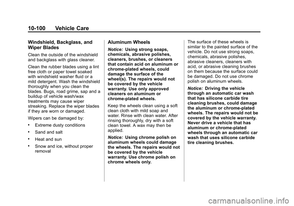 CHEVROLET SUBURBAN 2011 10.G Owners Manual Black plate (100,1)Chevrolet Tahoe/Suburban Owner Manual - 2011
10-100 Vehicle Care
Windshield, Backglass, and
Wiper Blades
Clean the outside of the windshield
and backglass with glass cleaner.
Clean 