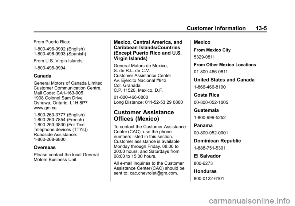 CHEVROLET SUBURBAN 2011 10.G Owners Manual Black plate (5,1)Chevrolet Tahoe/Suburban Owner Manual - 2011
Customer Information 13-5
From Puerto Rico:
1-800-496-9992 (English)
1-800-496-9993 (Spanish)
From U.S. Virgin Islands:
1-800-496-9994
Can