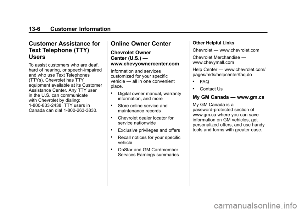 CHEVROLET SUBURBAN 2011 10.G Owners Manual Black plate (6,1)Chevrolet Tahoe/Suburban Owner Manual - 2011
13-6 Customer Information
Customer Assistance for
Text Telephone (TTY)
Users
To assist customers who are deaf,
hard of hearing, or speech-