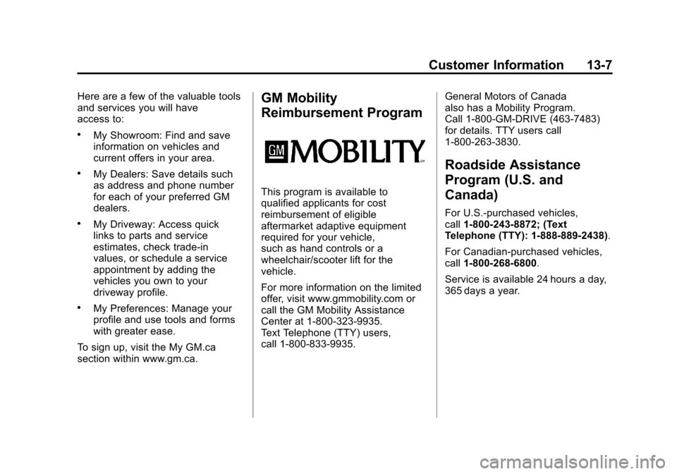 CHEVROLET SUBURBAN 2011 10.G Owners Manual Black plate (7,1)Chevrolet Tahoe/Suburban Owner Manual - 2011
Customer Information 13-7
Here are a few of the valuable tools
and services you will have
access to:
.My Showroom: Find and save
informati