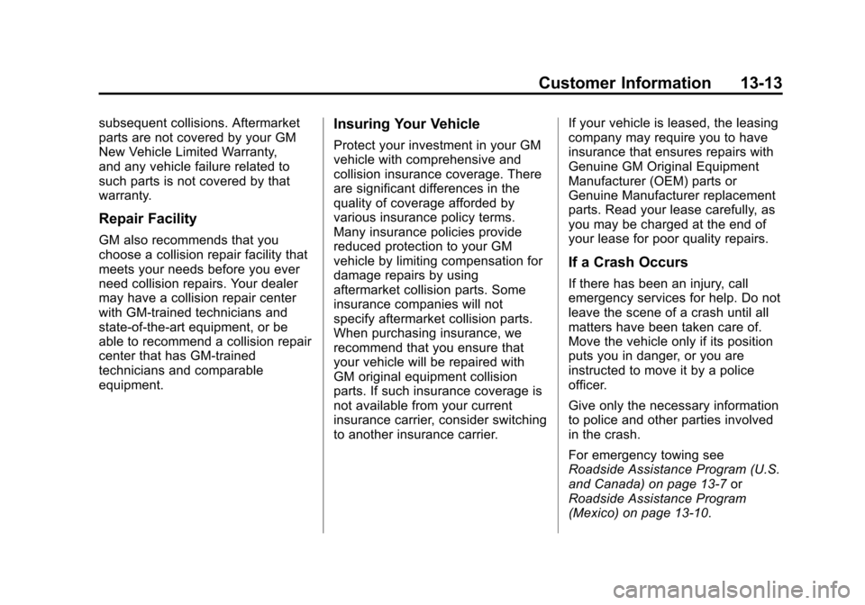 CHEVROLET SUBURBAN 2011 10.G Owners Manual Black plate (13,1)Chevrolet Tahoe/Suburban Owner Manual - 2011
Customer Information 13-13
subsequent collisions. Aftermarket
parts are not covered by your GM
New Vehicle Limited Warranty,
and any vehi