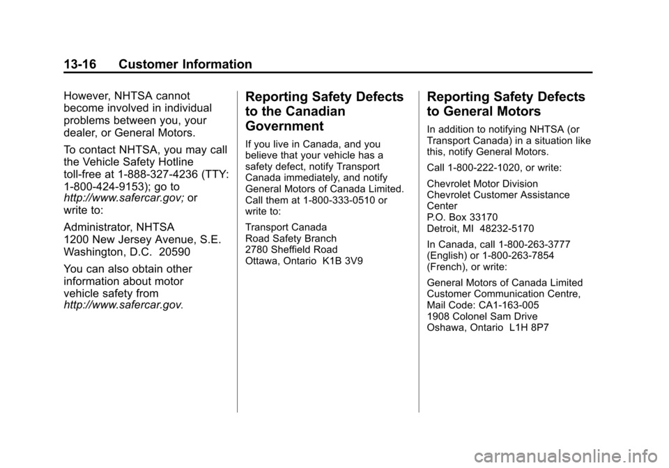 CHEVROLET SUBURBAN 2011 10.G Owners Manual Black plate (16,1)Chevrolet Tahoe/Suburban Owner Manual - 2011
13-16 Customer Information
However, NHTSA cannot
become involved in individual
problems between you, your
dealer, or General Motors.
To c