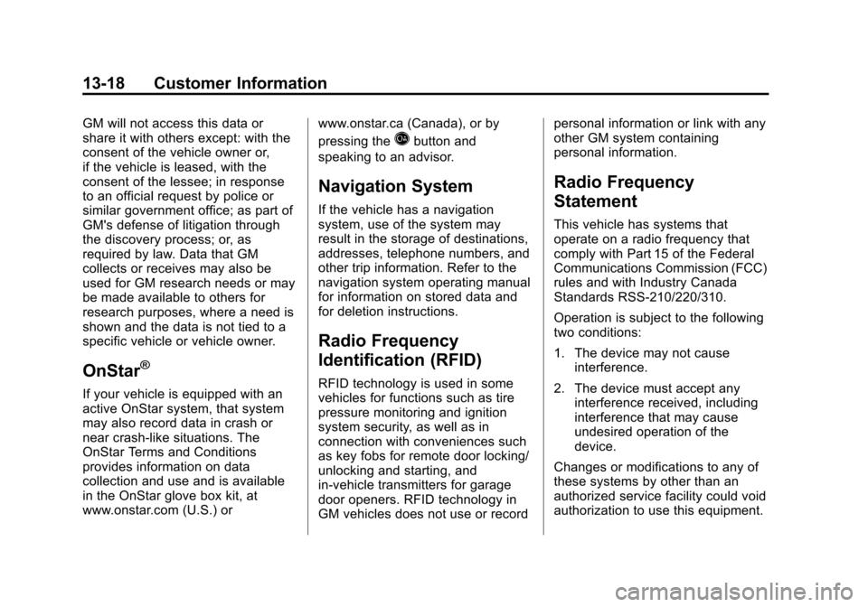 CHEVROLET SUBURBAN 2011 10.G Owners Manual Black plate (18,1)Chevrolet Tahoe/Suburban Owner Manual - 2011
13-18 Customer Information
GM will not access this data or
share it with others except: with the
consent of the vehicle owner or,
if the 
