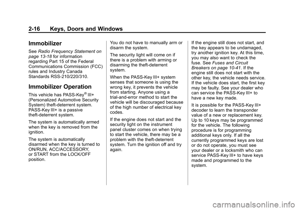 CHEVROLET SUBURBAN 2011 10.G Workshop Manual Black plate (16,1)Chevrolet Tahoe/Suburban Owner Manual - 2011
2-16 Keys, Doors and Windows
Immobilizer
SeeRadio Frequency Statement on
page 13‑18 for information
regarding Part 15 of the Federal
Co CHEVROLET SUBURBAN 2011 10.G Workshop Manual Black plate (16,1)Chevrolet Tahoe/Suburban Owner Manual - 2011
2-16 Keys, Doors and Windows
Immobilizer
SeeRadio Frequency Statement on
page 13‑18 for information
regarding Part 15 of the Federal
Co