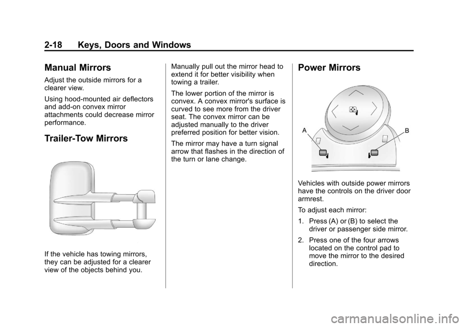 CHEVROLET SUBURBAN 2011 10.G Owners Manual Black plate (18,1)Chevrolet Tahoe/Suburban Owner Manual - 2011
2-18 Keys, Doors and Windows
Manual Mirrors
Adjust the outside mirrors for a
clearer view.
Using hood-mounted air deflectors
and add-on c