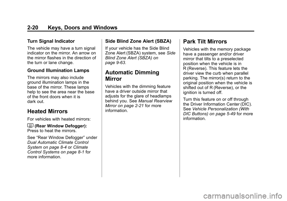 CHEVROLET SUBURBAN 2011 10.G Owners Manual Black plate (20,1)Chevrolet Tahoe/Suburban Owner Manual - 2011
2-20 Keys, Doors and Windows
Turn Signal Indicator
The vehicle may have a turn signal
indicator on the mirror. An arrow on
the mirror fla