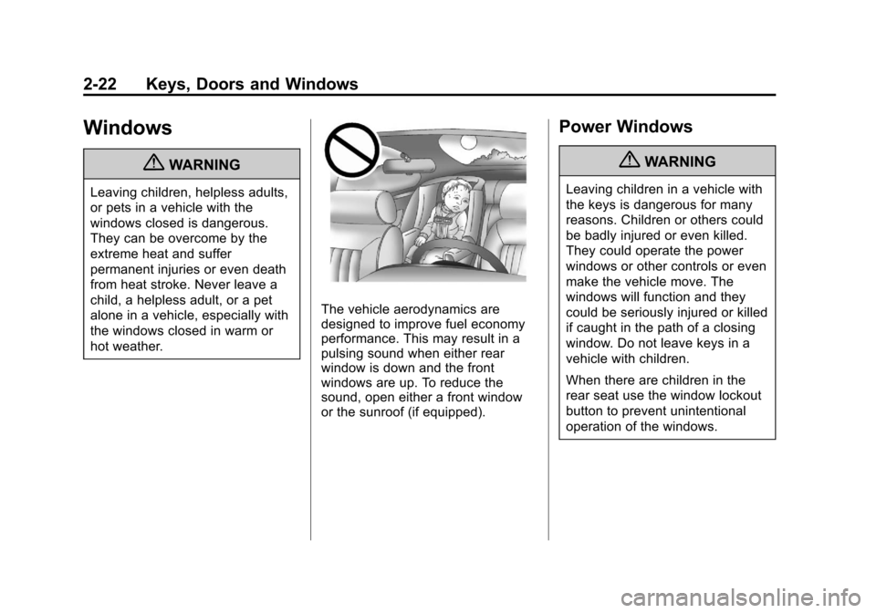 CHEVROLET SUBURBAN 2011 10.G Owners Manual Black plate (22,1)Chevrolet Tahoe/Suburban Owner Manual - 2011
2-22 Keys, Doors and Windows
Windows
{WARNING
Leaving children, helpless adults,
or pets in a vehicle with the
windows closed is dangerou