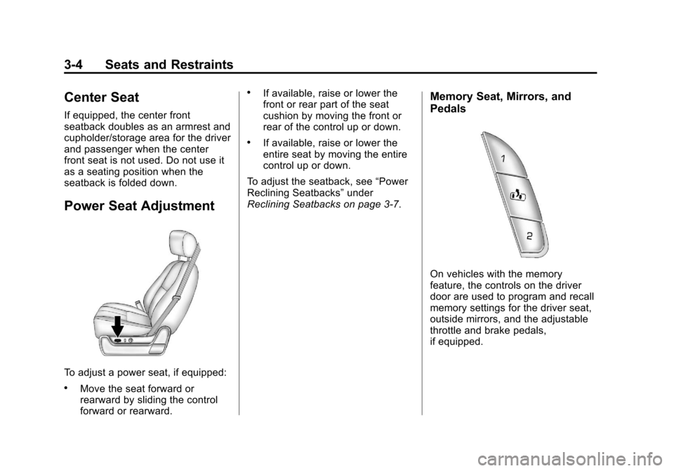 CHEVROLET SUBURBAN 2011 10.G Owners Manual Black plate (4,1)Chevrolet Tahoe/Suburban Owner Manual - 2011
3-4 Seats and Restraints
Center Seat
If equipped, the center front
seatback doubles as an armrest and
cupholder/storage area for the drive