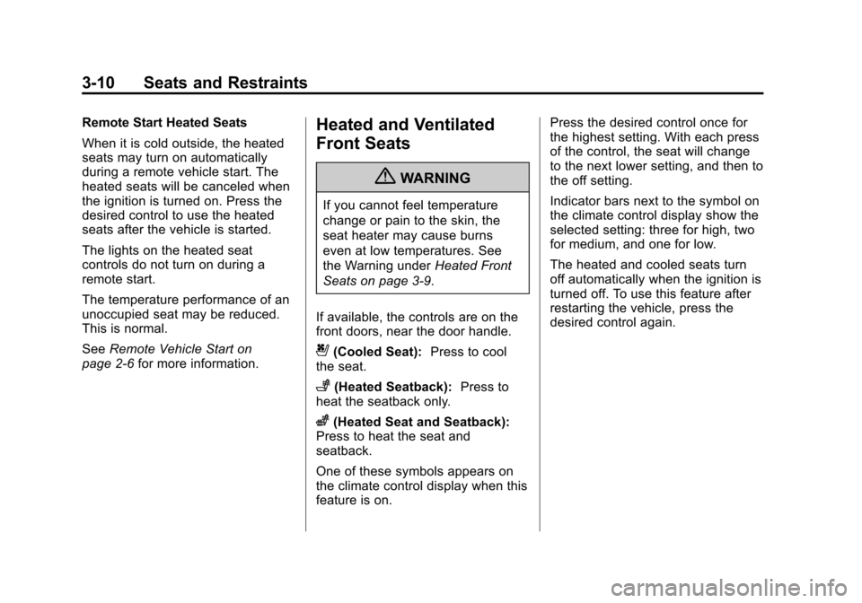 CHEVROLET SUBURBAN 2011 10.G Manual PDF Black plate (10,1)Chevrolet Tahoe/Suburban Owner Manual - 2011
3-10 Seats and Restraints
Remote Start Heated Seats
When it is cold outside, the heated
seats may turn on automatically
during a remote v CHEVROLET SUBURBAN 2011 10.G Manual PDF Black plate (10,1)Chevrolet Tahoe/Suburban Owner Manual - 2011
3-10 Seats and Restraints
Remote Start Heated Seats
When it is cold outside, the heated
seats may turn on automatically
during a remote v