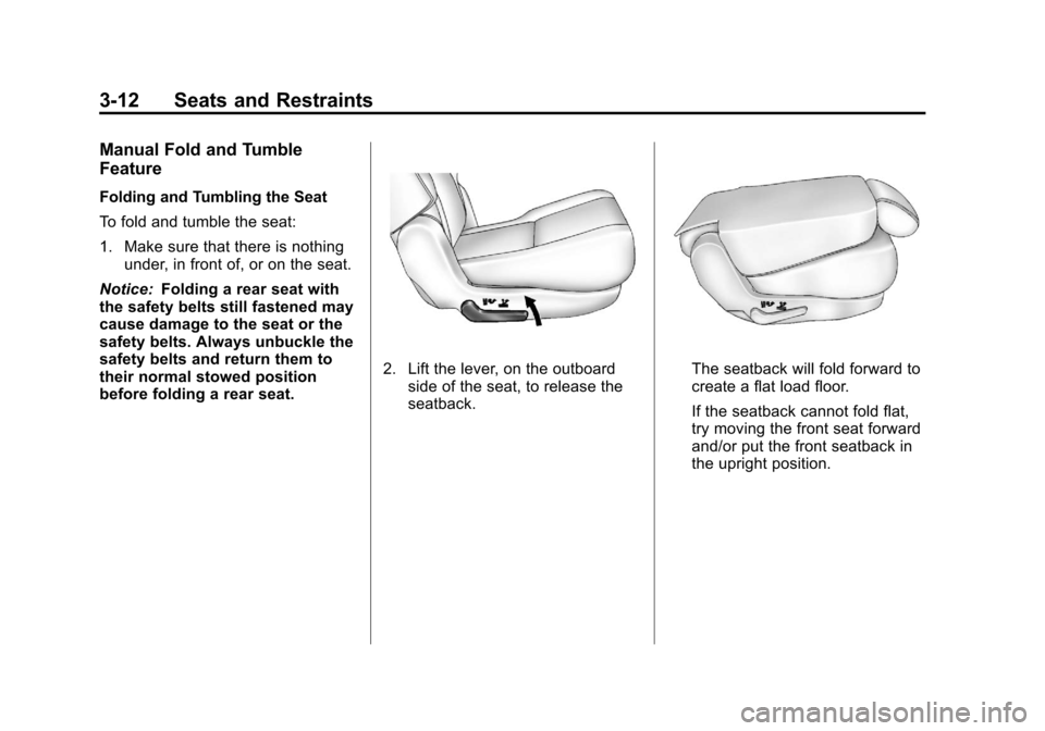 CHEVROLET SUBURBAN 2011 10.G Manual PDF Black plate (12,1)Chevrolet Tahoe/Suburban Owner Manual - 2011
3-12 Seats and Restraints
Manual Fold and Tumble
Feature
Folding and Tumbling the Seat
To fold and tumble the seat:
1. Make sure that the CHEVROLET SUBURBAN 2011 10.G Manual PDF Black plate (12,1)Chevrolet Tahoe/Suburban Owner Manual - 2011
3-12 Seats and Restraints
Manual Fold and Tumble
Feature
Folding and Tumbling the Seat
To fold and tumble the seat:
1. Make sure that the