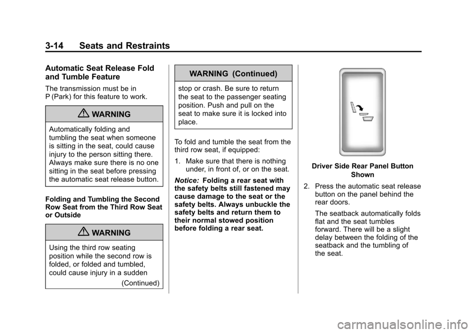 CHEVROLET SUBURBAN 2011 10.G Owners Manual Black plate (14,1)Chevrolet Tahoe/Suburban Owner Manual - 2011
3-14 Seats and Restraints
Automatic Seat Release Fold
and Tumble Feature
The transmission must be in
P (Park) for this feature to work.
{