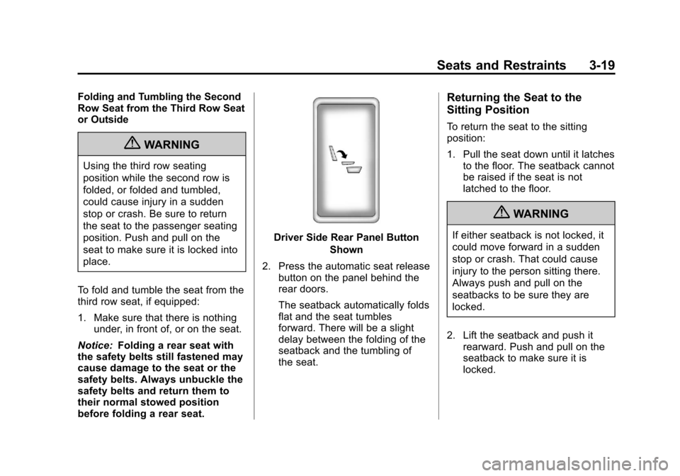 CHEVROLET SUBURBAN 2011 10.G Owners Manual Black plate (19,1)Chevrolet Tahoe/Suburban Owner Manual - 2011
Seats and Restraints 3-19
Folding and Tumbling the Second
Row Seat from the Third Row Seat
or Outside
{WARNING
Using the third row seatin