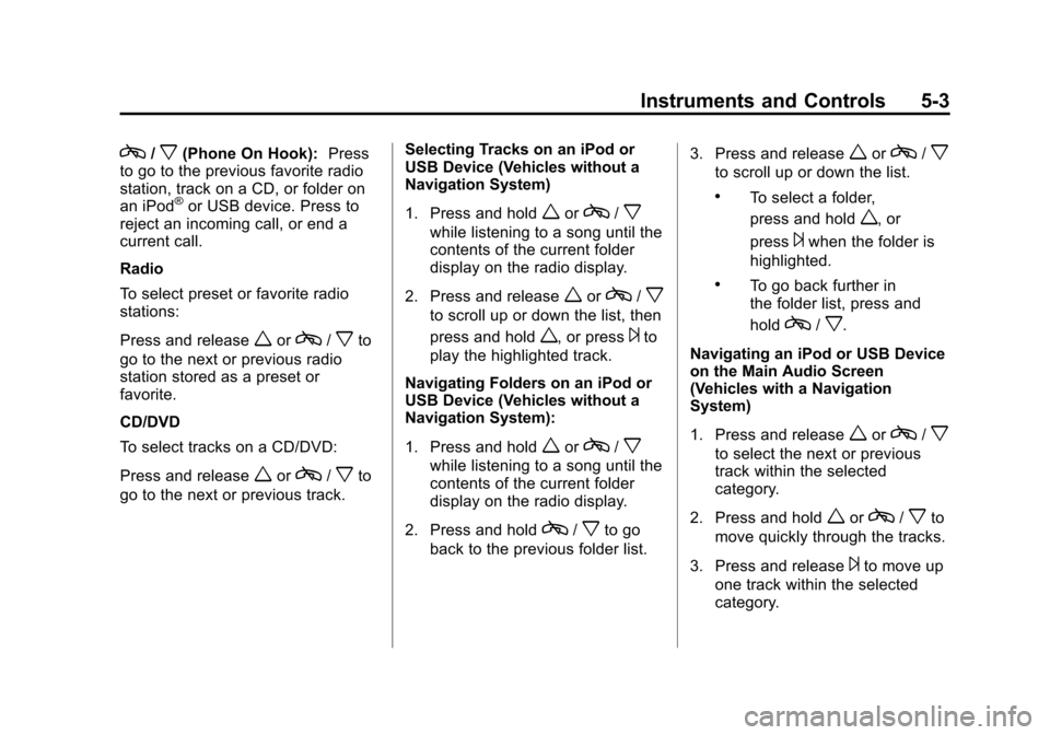 CHEVROLET SUBURBAN 2012 10.G Owners Manual Black plate (3,1)Chevrolet Tahoe/Suburban Owner Manual - 2012
Instruments and Controls 5-3
c/x(Phone On Hook):Press
to go to the previous favorite radio
station, track on a CD, or folder on
an iPod
®