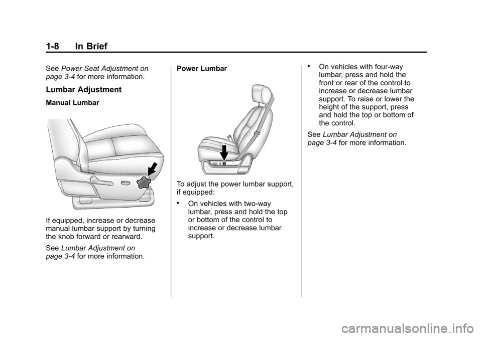 CHEVROLET SUBURBAN 2012 10.G User Guide Black plate (8,1)Chevrolet Tahoe/Suburban Owner Manual - 2012
1-8 In Brief
SeePower Seat Adjustment on
page 3‑4 for more information.
Lumbar Adjustment
Manual Lumbar
If equipped, increase or decreas