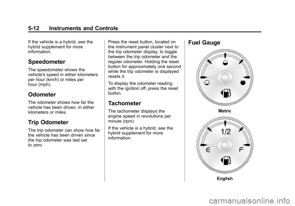 CHEVROLET SUBURBAN 2012 10.G Owners Manual Black plate (12,1)Chevrolet Tahoe/Suburban Owner Manual - 2012
5-12 Instruments and Controls
If the vehicle is a hybrid, see the
hybrid supplement for more
information.
Speedometer
The speedometer sho