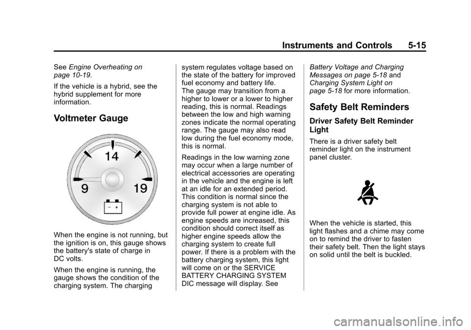 CHEVROLET SUBURBAN 2012 10.G Owners Manual Black plate (15,1)Chevrolet Tahoe/Suburban Owner Manual - 2012
Instruments and Controls 5-15
SeeEngine Overheating on
page 10‑19.
If the vehicle is a hybrid, see the
hybrid supplement for more
infor