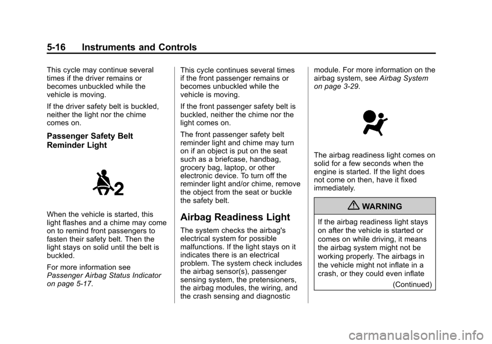 CHEVROLET SUBURBAN 2012 10.G Owners Manual Black plate (16,1)Chevrolet Tahoe/Suburban Owner Manual - 2012
5-16 Instruments and Controls
This cycle may continue several
times if the driver remains or
becomes unbuckled while the
vehicle is movin