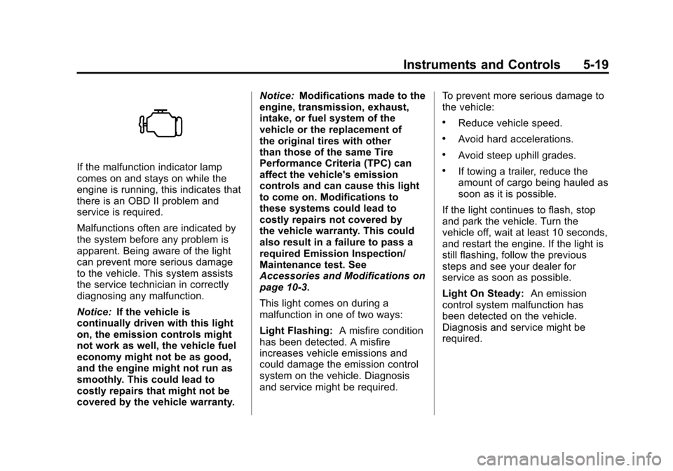 CHEVROLET SUBURBAN 2012 10.G Owners Manual Black plate (19,1)Chevrolet Tahoe/Suburban Owner Manual - 2012
Instruments and Controls 5-19
If the malfunction indicator lamp
comes on and stays on while the
engine is running, this indicates that
th