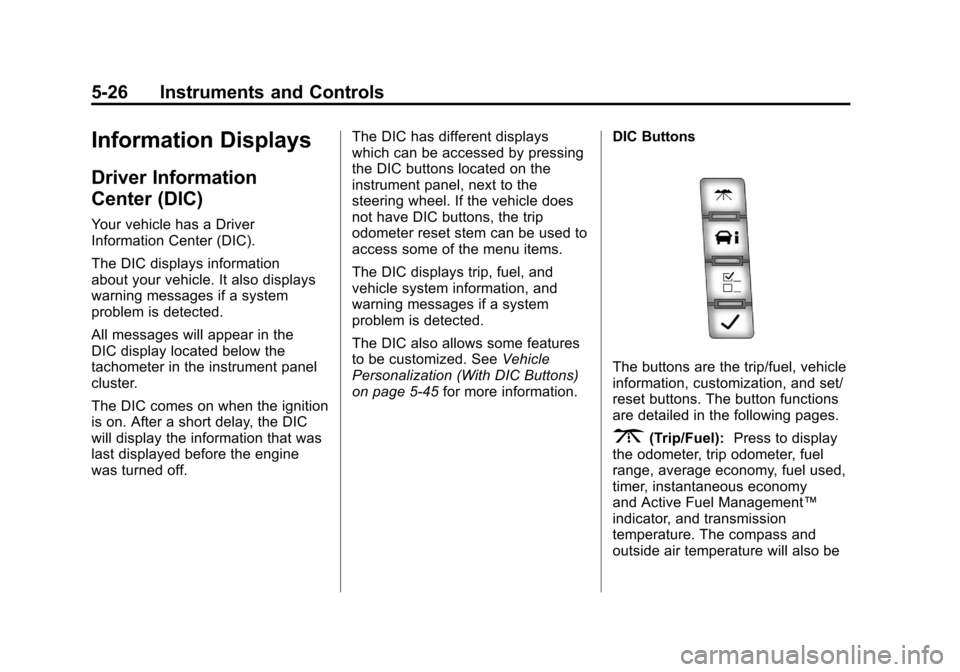 CHEVROLET SUBURBAN 2012 10.G Owners Manual Black plate (26,1)Chevrolet Tahoe/Suburban Owner Manual - 2012
5-26 Instruments and Controls
Information Displays
Driver Information
Center (DIC)
Your vehicle has a Driver
Information Center (DIC).
Th CHEVROLET SUBURBAN 2012 10.G Owners Manual Black plate (26,1)Chevrolet Tahoe/Suburban Owner Manual - 2012
5-26 Instruments and Controls
Information Displays
Driver Information
Center (DIC)
Your vehicle has a Driver
Information Center (DIC).
Th