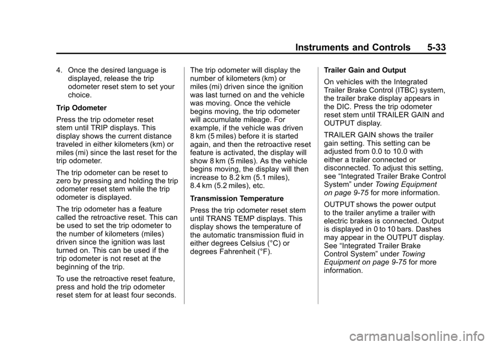 CHEVROLET SUBURBAN 2012 10.G User Guide Black plate (33,1)Chevrolet Tahoe/Suburban Owner Manual - 2012
Instruments and Controls 5-33
4. Once the desired language isdisplayed, release the trip
odometer reset stem to set your
choice.
Trip Odo