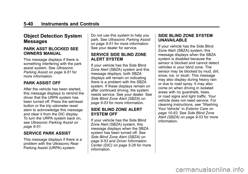CHEVROLET SUBURBAN 2012 10.G Owners Manual Black plate (40,1)Chevrolet Tahoe/Suburban Owner Manual - 2012
5-40 Instruments and Controls
Object Detection System
Messages
PARK ASST BLOCKED SEE
OWNERS MANUAL
This message displays if there is
some