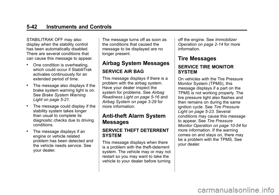 CHEVROLET SUBURBAN 2012 10.G Owners Manual Black plate (42,1)Chevrolet Tahoe/Suburban Owner Manual - 2012
5-42 Instruments and Controls
STABILITRAK OFF may also
display when the stability control
has been automatically disabled.
There are seve