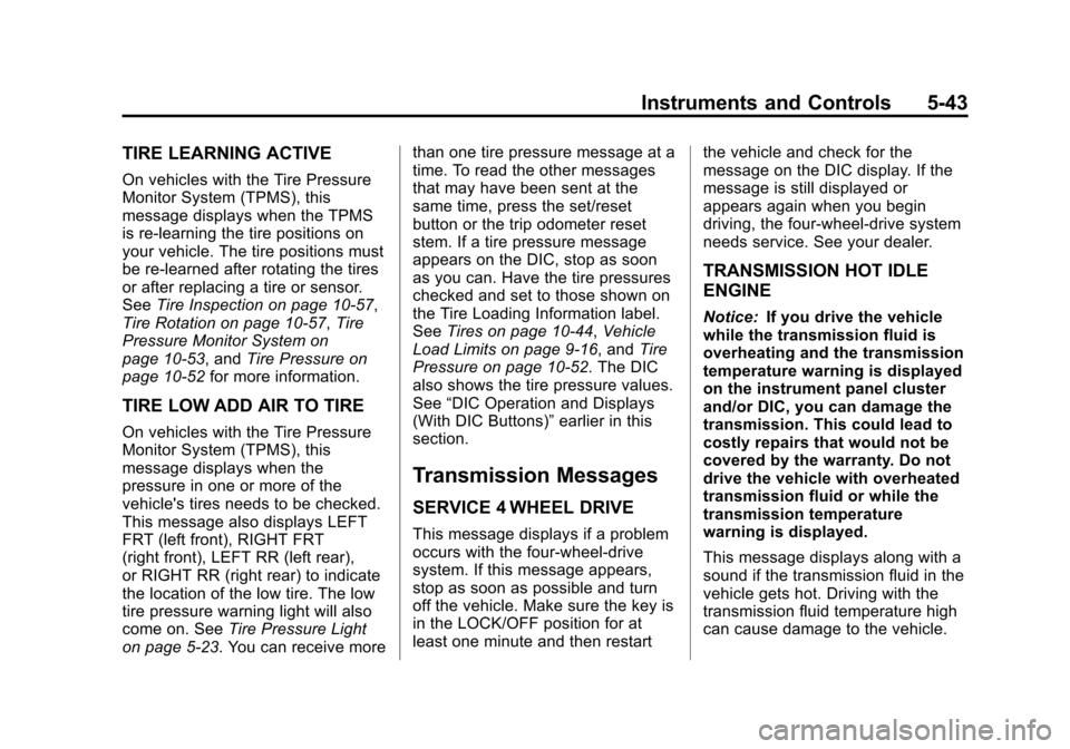 CHEVROLET SUBURBAN 2012 10.G Owners Manual Black plate (43,1)Chevrolet Tahoe/Suburban Owner Manual - 2012
Instruments and Controls 5-43
TIRE LEARNING ACTIVE
On vehicles with the Tire Pressure
Monitor System (TPMS), this
message displays when t