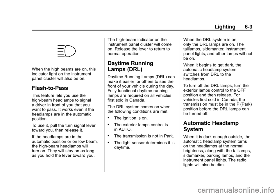 CHEVROLET SUBURBAN 2012 10.G User Guide Black plate (3,1)Chevrolet Tahoe/Suburban Owner Manual - 2012
Lighting 6-3
When the high beams are on, this
indicator light on the instrument
panel cluster will also be on.
Flash-to-Pass
This feature 