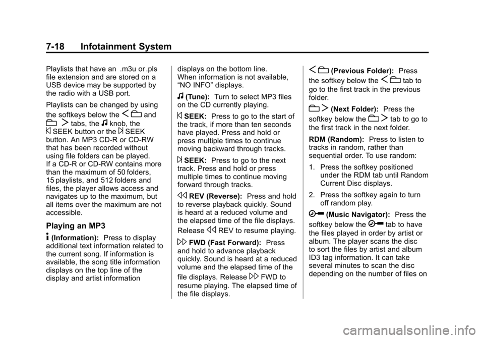 CHEVROLET SUBURBAN 2012 10.G Owners Manual Black plate (18,1)Chevrolet Tahoe/Suburban Owner Manual - 2012
7-18 Infotainment System
Playlists that have an .m3u or .pls
file extension and are stored on a
USB device may be supported by
the radio CHEVROLET SUBURBAN 2012 10.G Owners Manual Black plate (18,1)Chevrolet Tahoe/Suburban Owner Manual - 2012
7-18 Infotainment System
Playlists that have an .m3u or .pls
file extension and are stored on a
USB device may be supported by
the radio