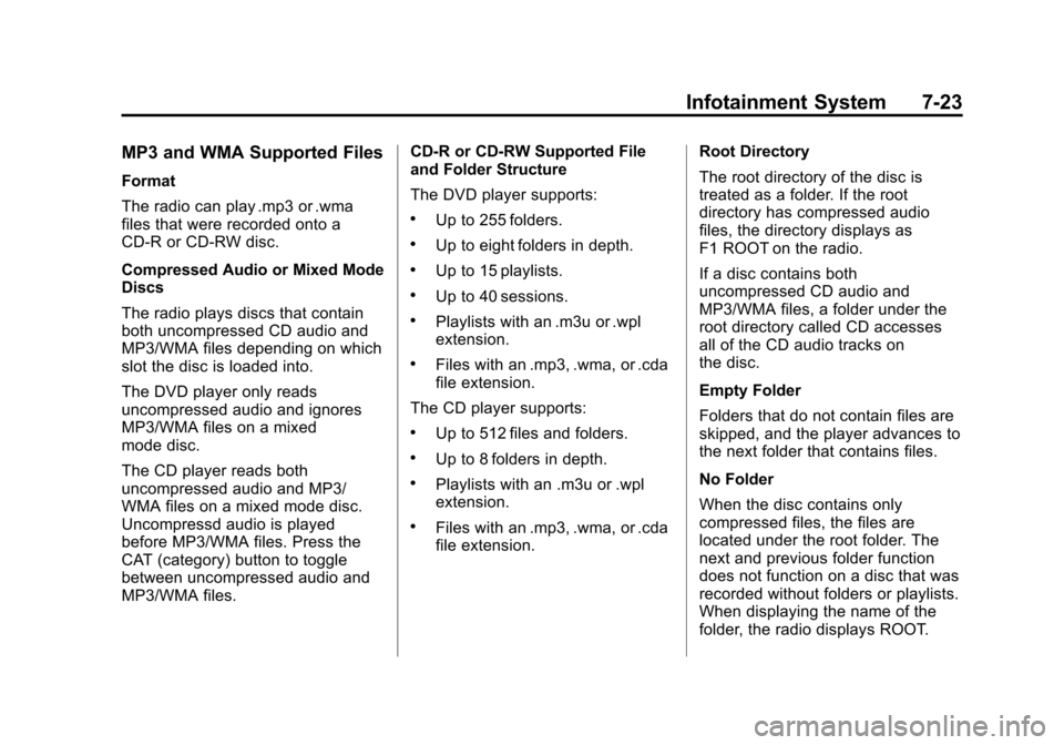 CHEVROLET SUBURBAN 2012 10.G Owners Manual Black plate (23,1)Chevrolet Tahoe/Suburban Owner Manual - 2012
Infotainment System 7-23
MP3 and WMA Supported Files
Format
The radio can play .mp3 or .wma
files that were recorded onto a
CD-R or CD-RW CHEVROLET SUBURBAN 2012 10.G Owners Manual Black plate (23,1)Chevrolet Tahoe/Suburban Owner Manual - 2012
Infotainment System 7-23
MP3 and WMA Supported Files
Format
The radio can play .mp3 or .wma
files that were recorded onto a
CD-R or CD-RW
