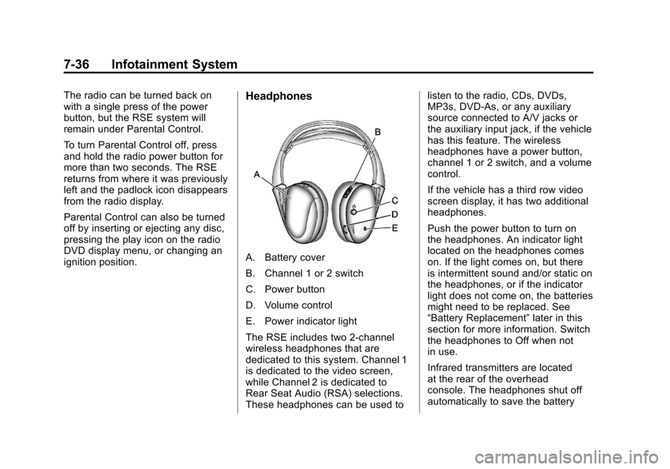 CHEVROLET SUBURBAN 2012 10.G Owners Manual Black plate (36,1)Chevrolet Tahoe/Suburban Owner Manual - 2012
7-36 Infotainment System
The radio can be turned back on
with a single press of the power
button, but the RSE system will
remain under Pa