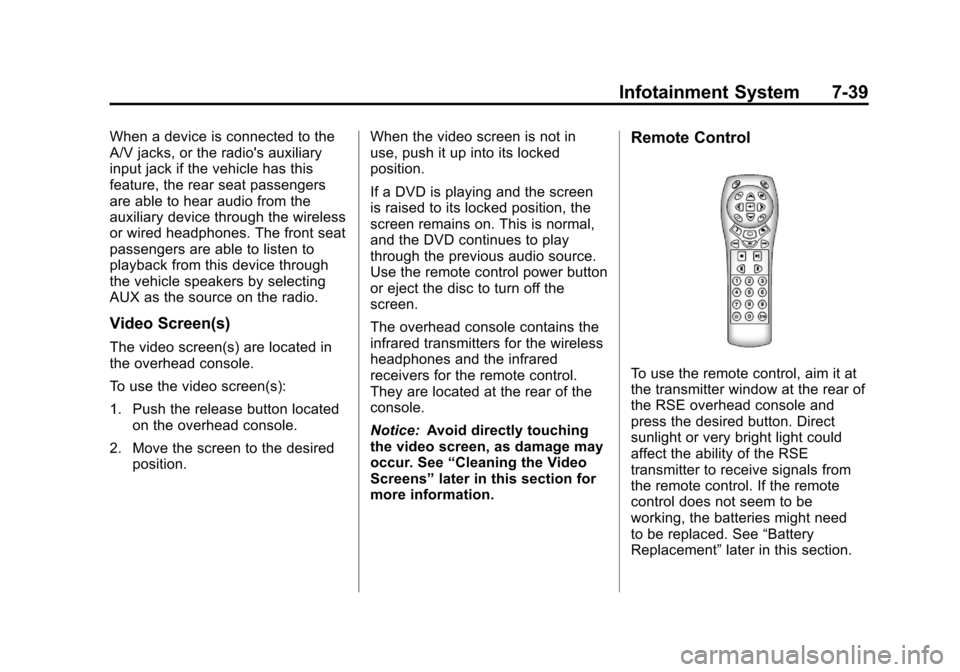 CHEVROLET SUBURBAN 2012 10.G Owners Manual Black plate (39,1)Chevrolet Tahoe/Suburban Owner Manual - 2012
Infotainment System 7-39
When a device is connected to the
A/V jacks, or the radios auxiliary
input jack if the vehicle has this
feature
