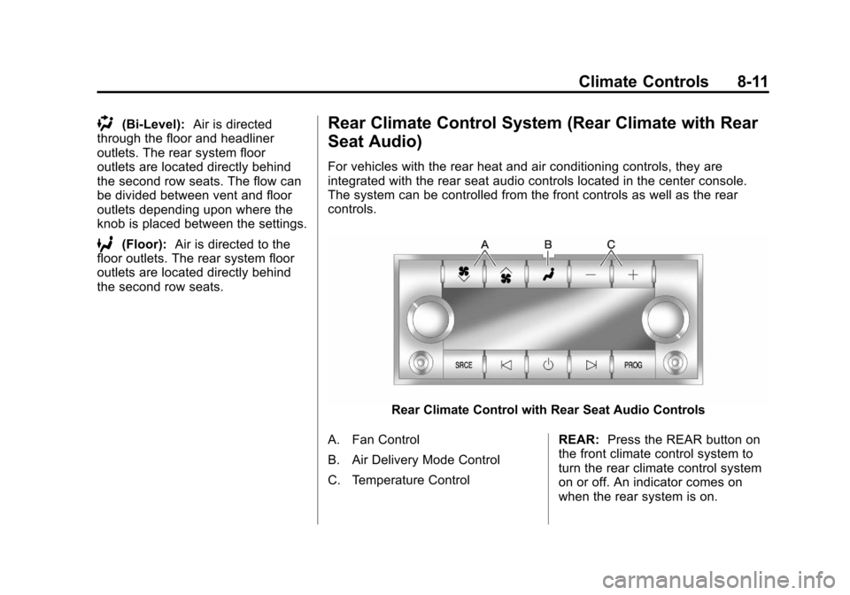 CHEVROLET SUBURBAN 2012 10.G Owners Manual Black plate (11,1)Chevrolet Tahoe/Suburban Owner Manual - 2012
Climate Controls 8-11
)(Bi-Level):Air is directed
through the floor and headliner
outlets. The rear system floor
outlets are located dire CHEVROLET SUBURBAN 2012 10.G Owners Manual Black plate (11,1)Chevrolet Tahoe/Suburban Owner Manual - 2012
Climate Controls 8-11
)(Bi-Level):Air is directed
through the floor and headliner
outlets. The rear system floor
outlets are located dire