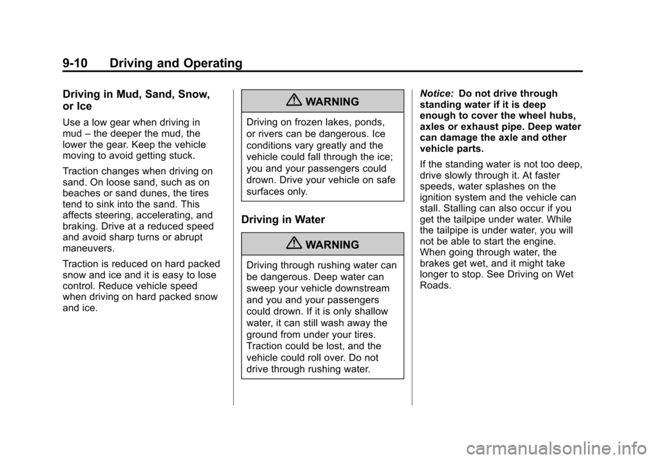 CHEVROLET SUBURBAN 2012 10.G Owners Manual Black plate (10,1)Chevrolet Tahoe/Suburban Owner Manual - 2012
9-10 Driving and Operating
Driving in Mud, Sand, Snow,
or Ice
Use a low gear when driving in
mud–the deeper the mud, the
lower the gear